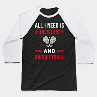 I Need Jesus And Racquetball Baseball T-Shirt